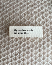 Load image into Gallery viewer, PetiteKnit &quot;MY MOTHER MADE ME WEAR THIS!&quot;