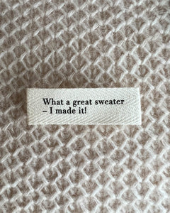 PetiteKnit "WHAT A GREAT SWEATER - I MADE IT!" LABEL - SMALL